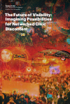 Научная статья на тему 'The Future of Visibility: Imagining Possibilities for Networked Civic Discontent'